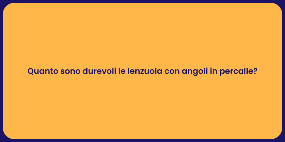 Quanto sono durevoli le lenzuola con angoli in percalle?