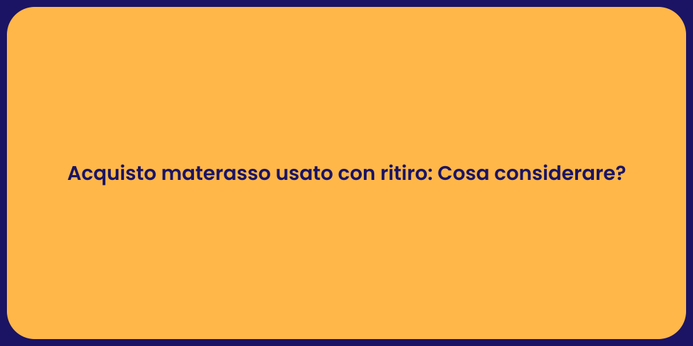 Acquisto materasso usato con ritiro: Cosa considerare?