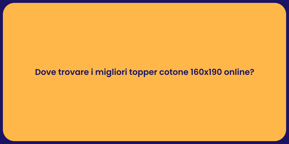 Dove trovare i migliori topper cotone 160x190 online?