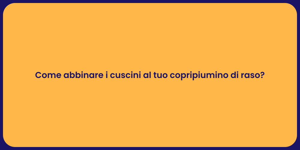 Come abbinare i cuscini al tuo copripiumino di raso?