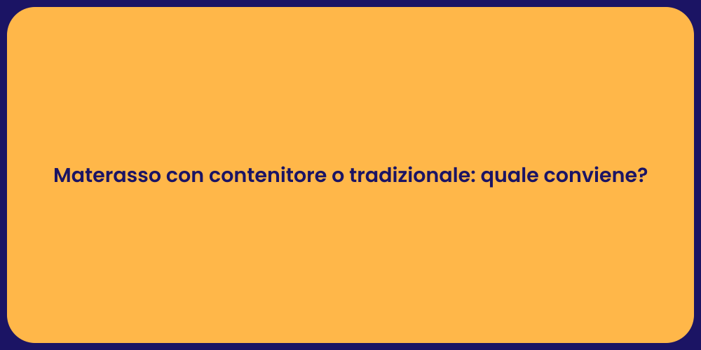 Materasso con contenitore o tradizionale: quale conviene?