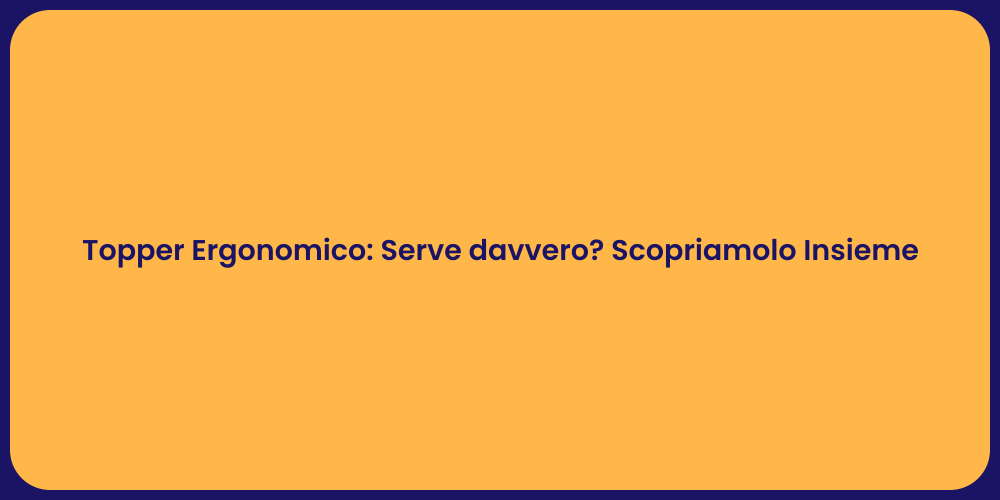 Topper Ergonomico: Serve davvero? Scopriamolo Insieme