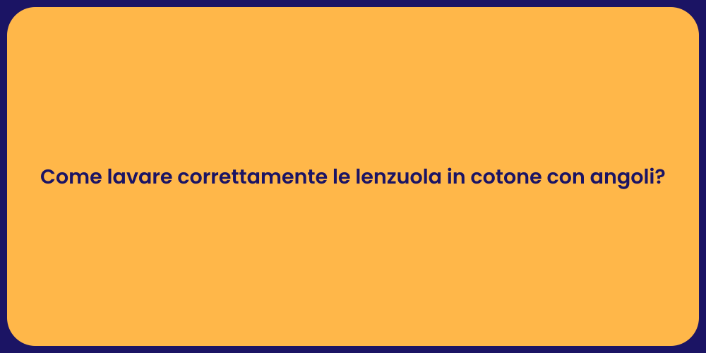 Come lavare correttamente le lenzuola in cotone con angoli?