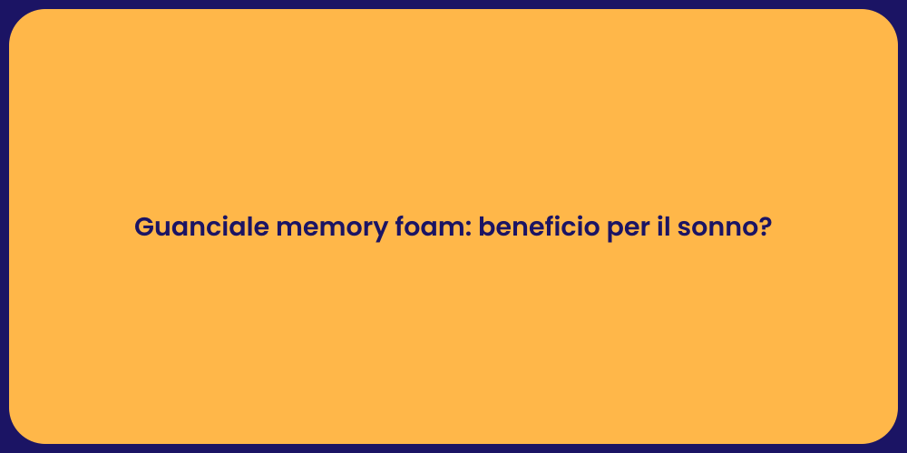 Guanciale memory foam: beneficio per il sonno?
