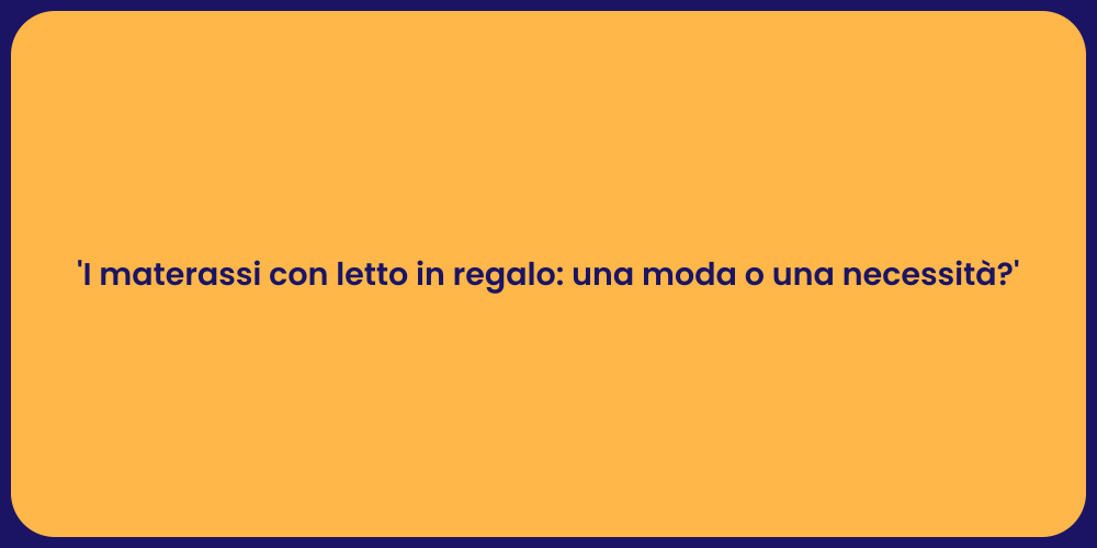 'I materassi con letto in regalo: una moda o una necessità?'