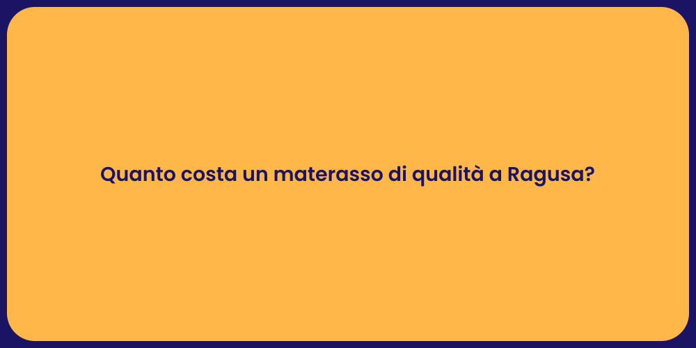 Quanto costa un materasso di qualità a Ragusa?