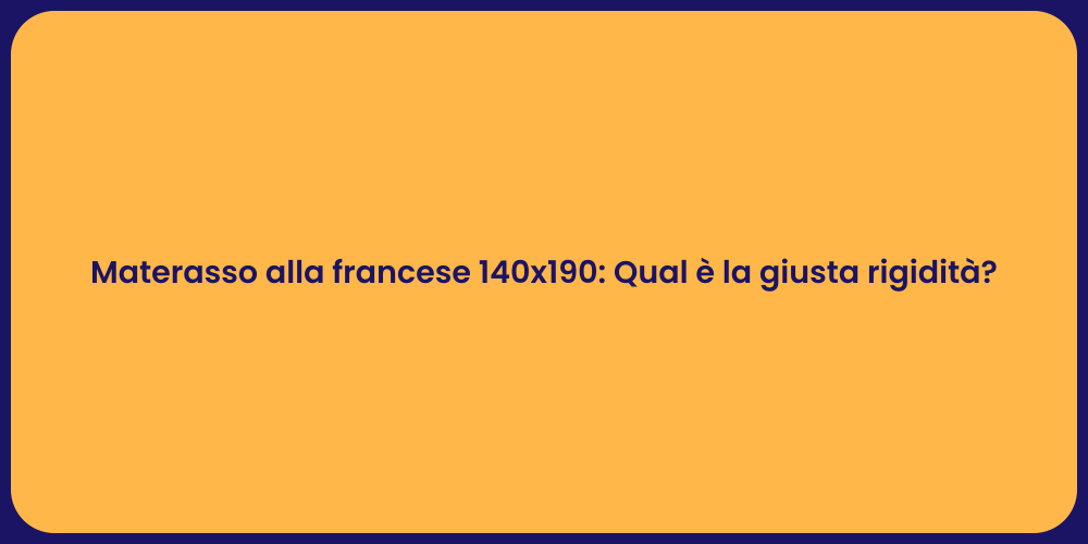 Materasso alla francese 140x190: Qual è la giusta rigidità?