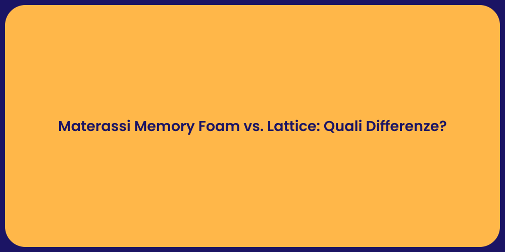 Materassi Memory Foam vs. Lattice: Quali Differenze?