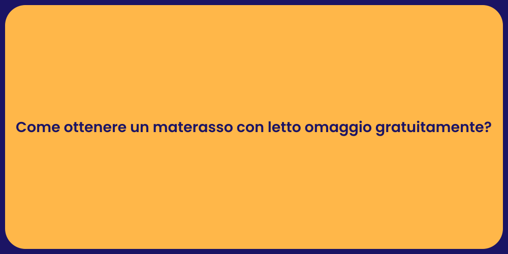 Come ottenere un materasso con letto omaggio gratuitamente?