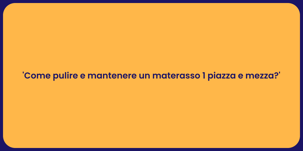 'Come pulire e mantenere un materasso 1 piazza e mezza?'