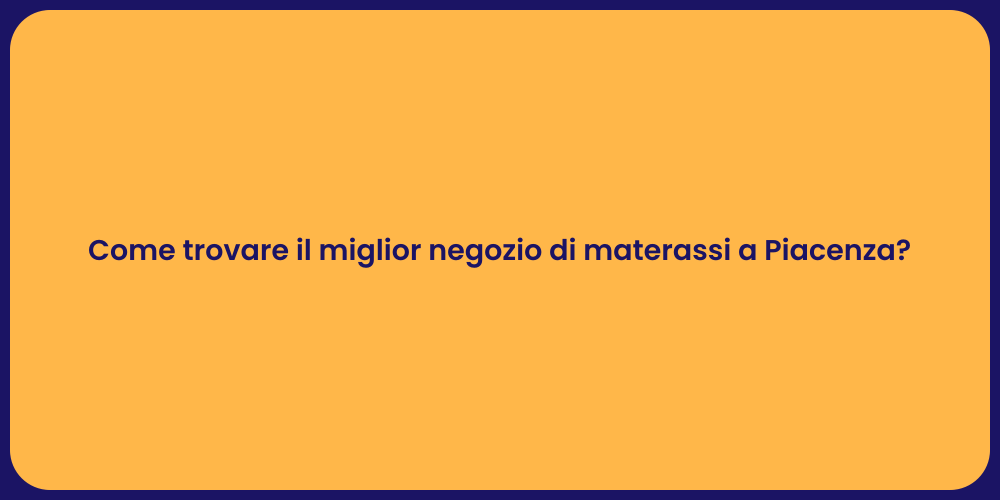 Come trovare il miglior negozio di materassi a Piacenza?