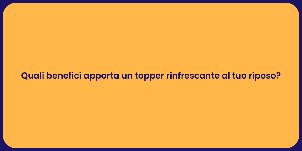 Quali benefici apporta un topper rinfrescante al tuo riposo?