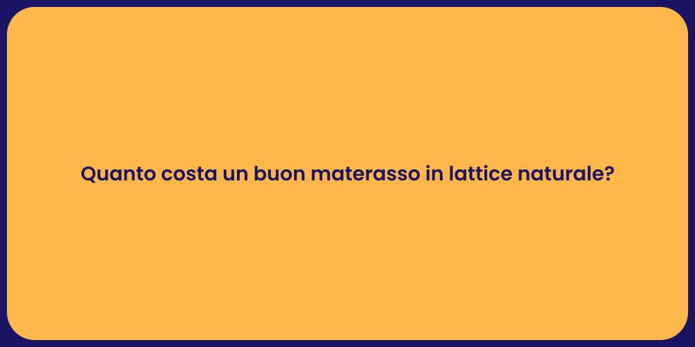 Quanto costa un buon materasso in lattice naturale?