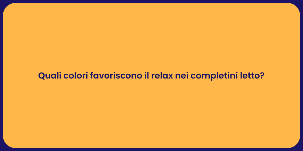 Quali colori favoriscono il relax nei completini letto?