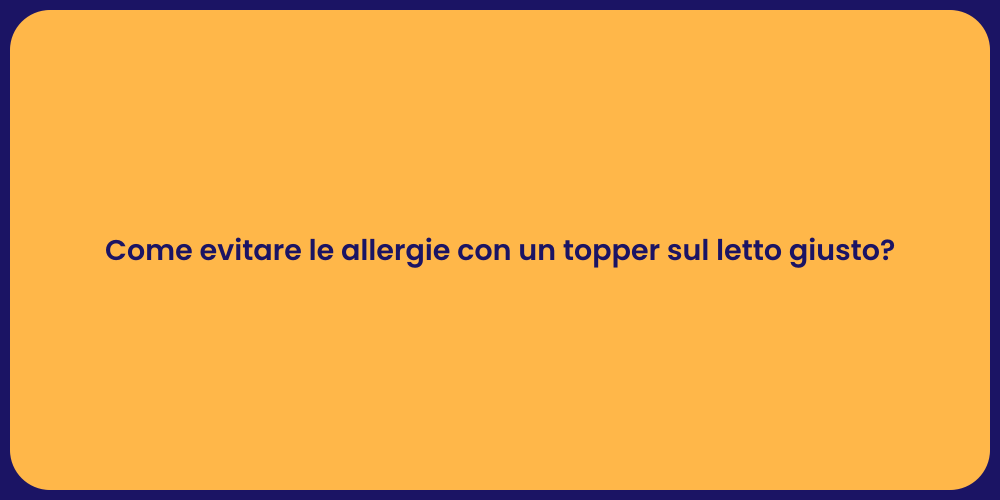 Come evitare le allergie con un topper sul letto giusto?