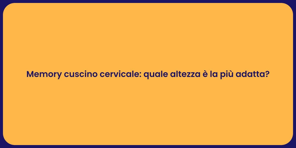 Memory cuscino cervicale: quale altezza è la più adatta?