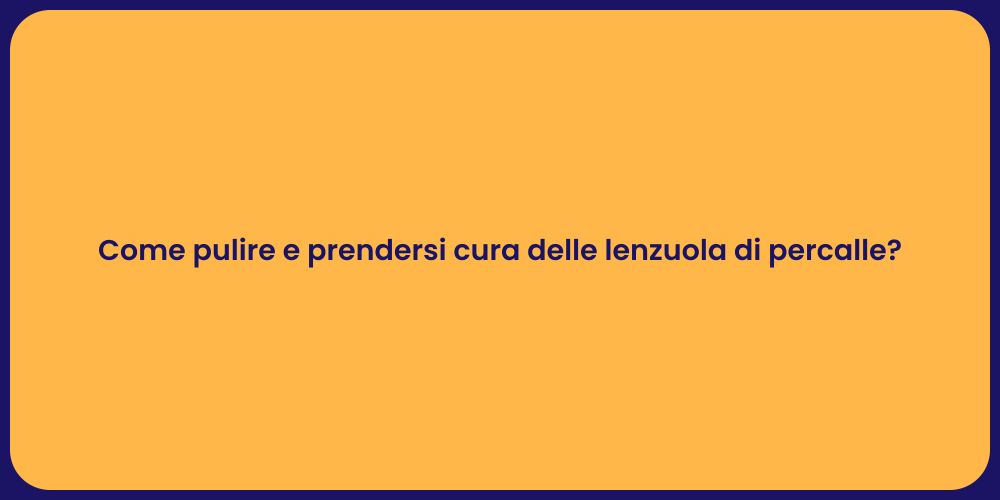 Come pulire e prendersi cura delle lenzuola di percalle?