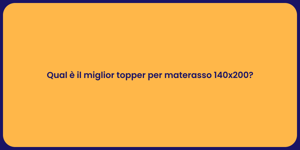Qual è il miglior topper per materasso 140x200?