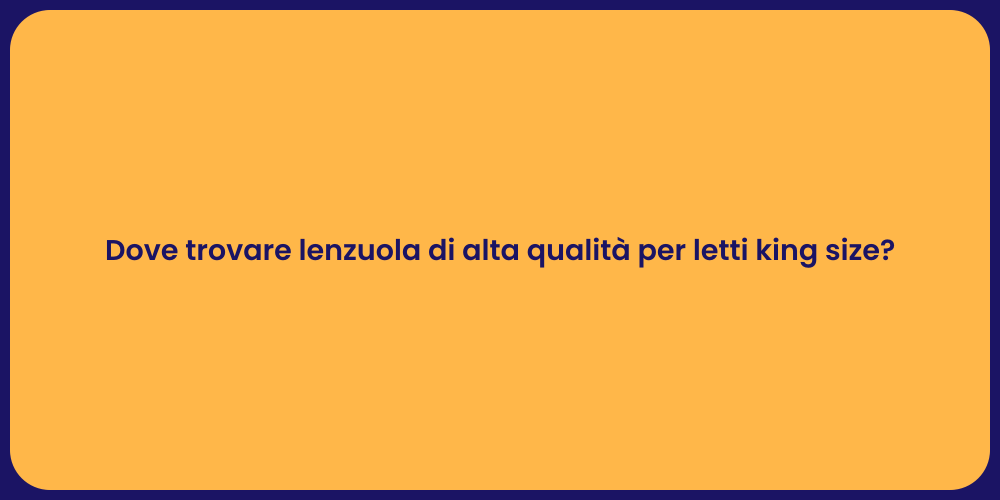 Dove trovare lenzuola di alta qualità per letti king size?
