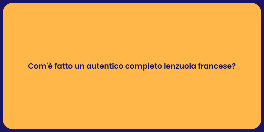 Com'è fatto un autentico completo lenzuola francese?