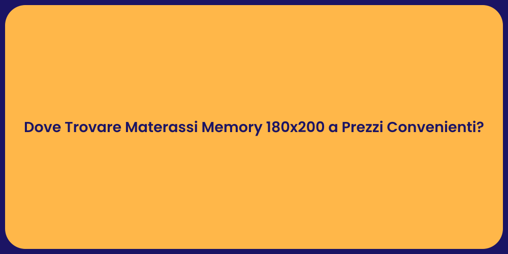 Dove Trovare Materassi Memory 180x200 a Prezzi Convenienti?