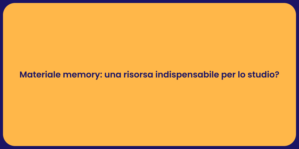 Materiale memory: una risorsa indispensabile per lo studio?