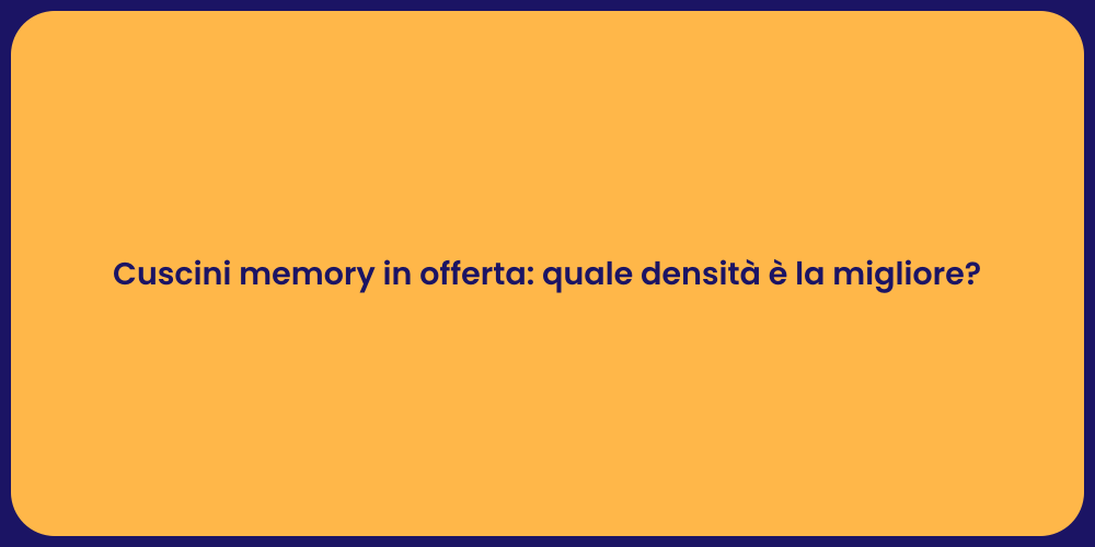 Cuscini memory in offerta: quale densità è la migliore?