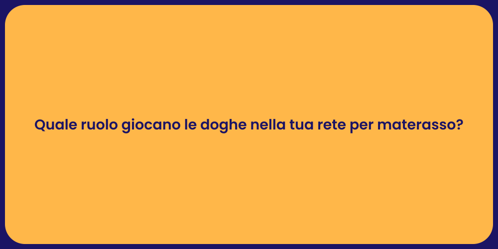 Quale ruolo giocano le doghe nella tua rete per materasso?