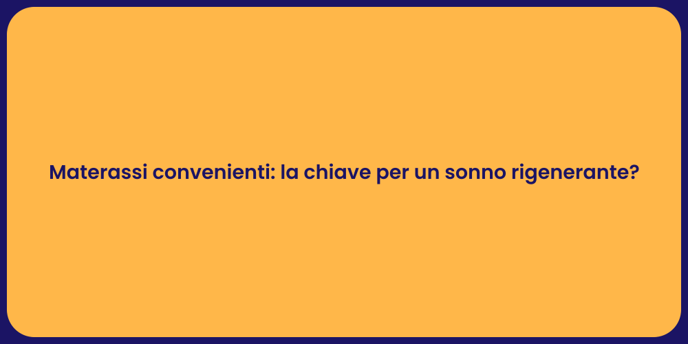 Materassi convenienti: la chiave per un sonno rigenerante?