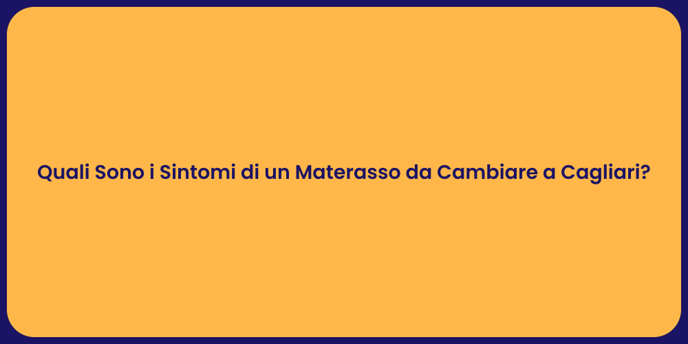 Quali Sono i Sintomi di un Materasso da Cambiare a Cagliari?