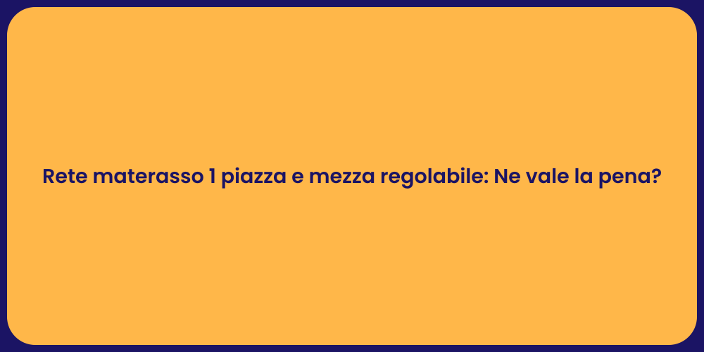 Rete materasso 1 piazza e mezza regolabile: Ne vale la pena?