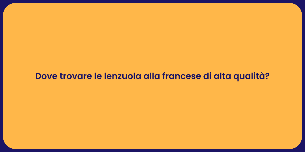 Dove trovare le lenzuola alla francese di alta qualità?