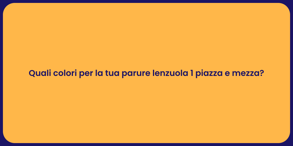 Quali colori per la tua parure lenzuola 1 piazza e mezza?