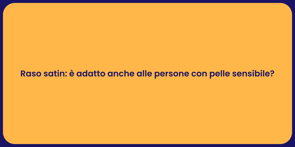 Raso satin: è adatto anche alle persone con pelle sensibile?
