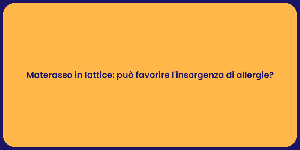 Materasso in lattice: può favorire l'insorgenza di allergie?