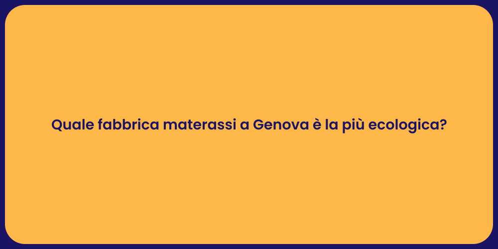Quale fabbrica materassi a Genova è la più ecologica?
