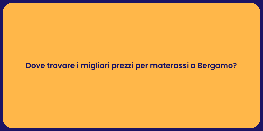 Dove trovare i migliori prezzi per materassi a Bergamo?