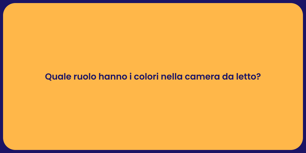 Quale ruolo hanno i colori nella camera da letto?