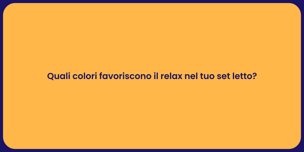 Quali colori favoriscono il relax nel tuo set letto?
