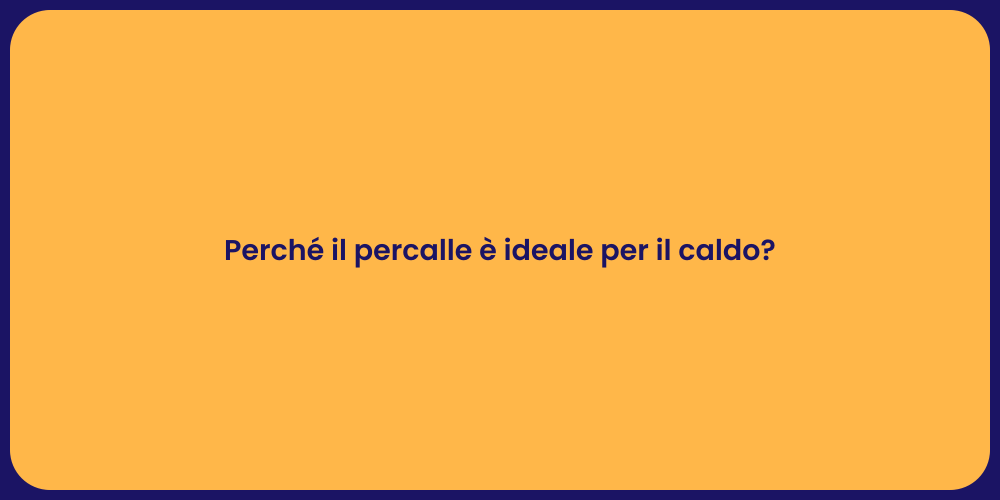 Perché il percalle è ideale per il caldo?