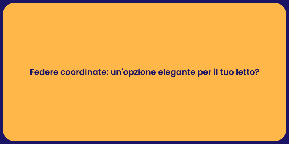 Federe coordinate: un'opzione elegante per il tuo letto?
