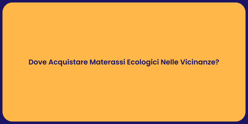 Dove Acquistare Materassi Ecologici Nelle Vicinanze?