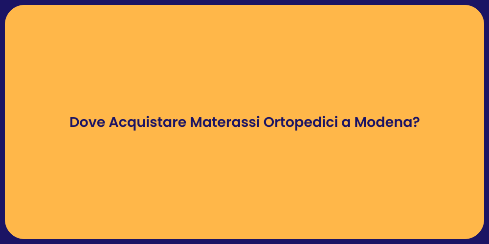Dove Acquistare Materassi Ortopedici a Modena?