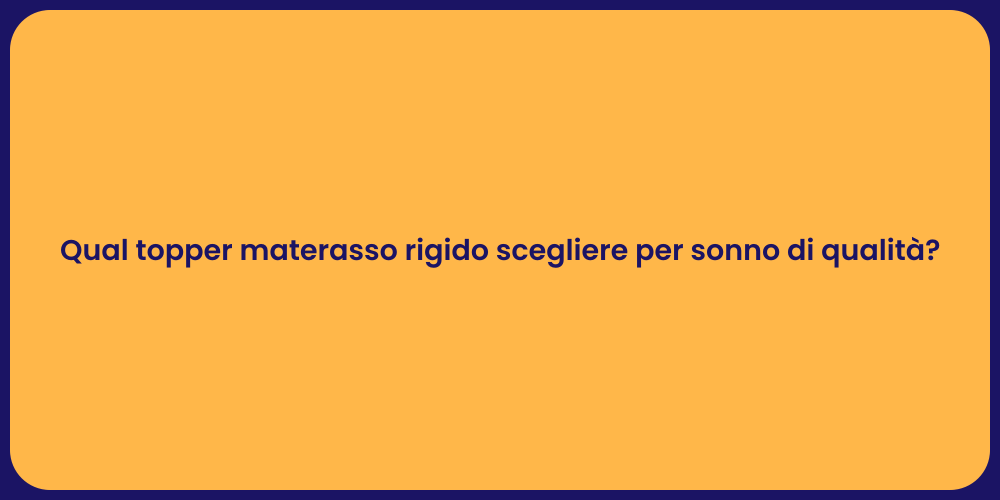 Qual topper materasso rigido scegliere per sonno di qualità?
