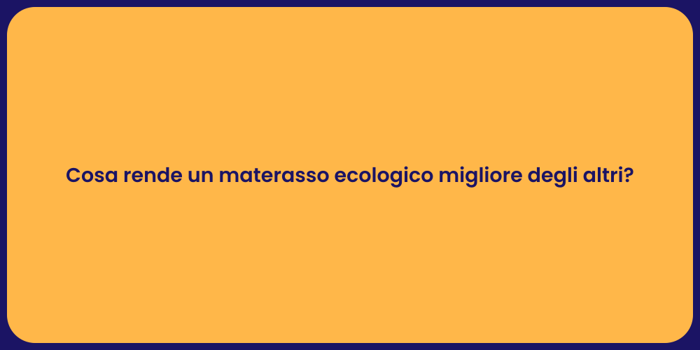 Cosa rende un materasso ecologico migliore degli altri?