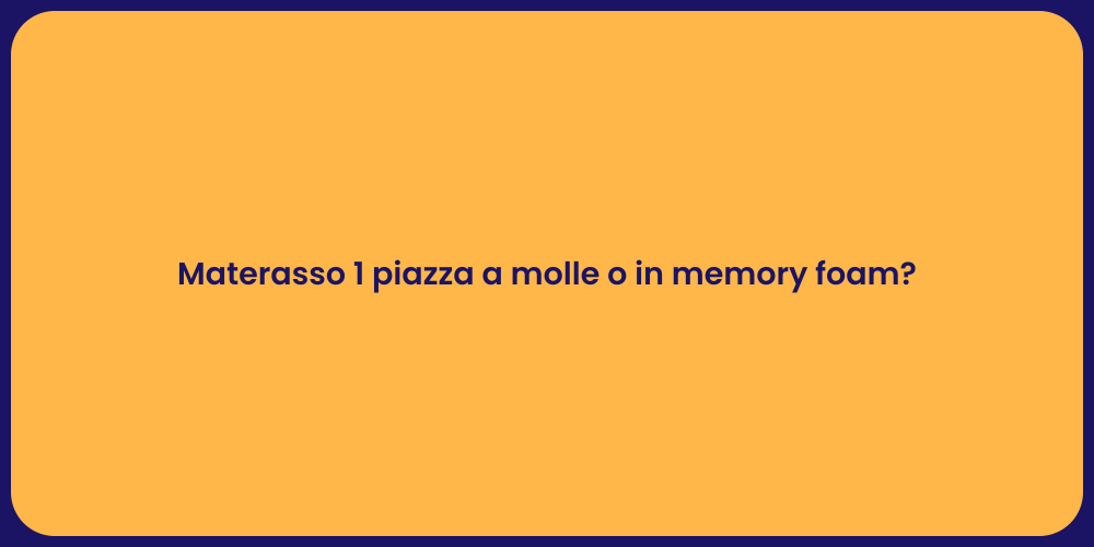 Materasso 1 piazza a molle o in memory foam?