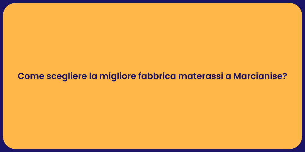 Come scegliere la migliore fabbrica materassi a Marcianise?