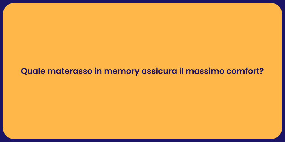 Quale materasso in memory assicura il massimo comfort?