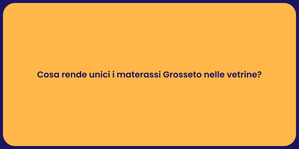 Cosa rende unici i materassi Grosseto nelle vetrine?