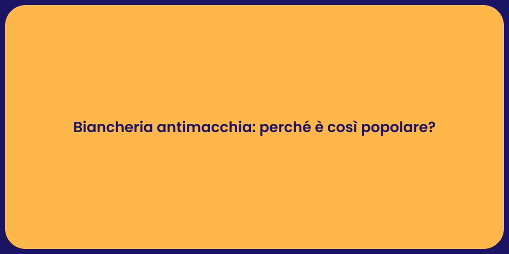 Biancheria antimacchia: perché è così popolare?